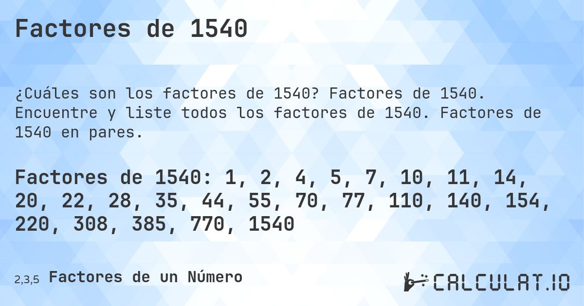 Factores de 1540. Factores de 1540. Encuentre y liste todos los factores de 1540. Factores de 1540 en pares.