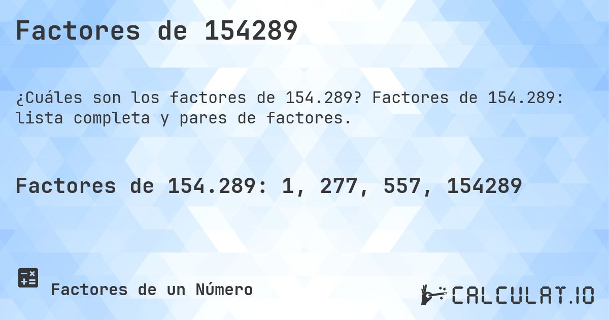 Factores de 154289. Factores de 154.289: lista completa y pares de factores.