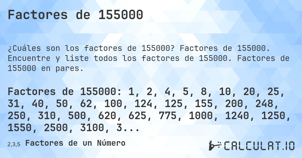 Factores de 155000. Factores de 155000. Encuentre y liste todos los factores de 155000. Factores de 155000 en pares.