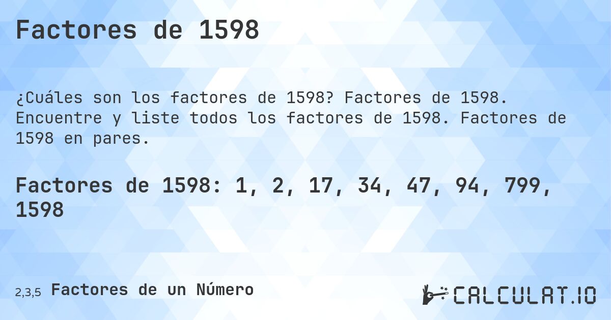 Factores de 1598. Factores de 1598. Encuentre y liste todos los factores de 1598. Factores de 1598 en pares.