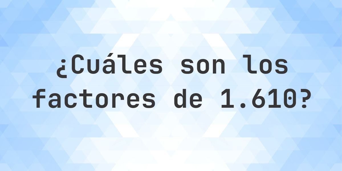Factores de 1610 - Calculatio