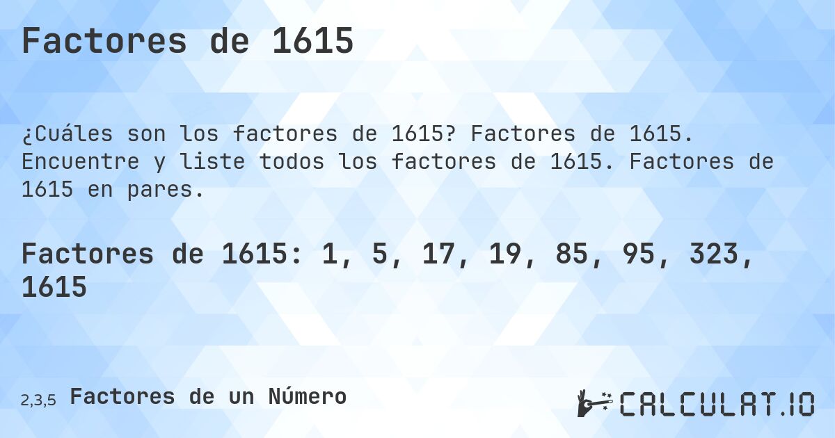 Factores de 1615. Factores de 1615. Encuentre y liste todos los factores de 1615. Factores de 1615 en pares.