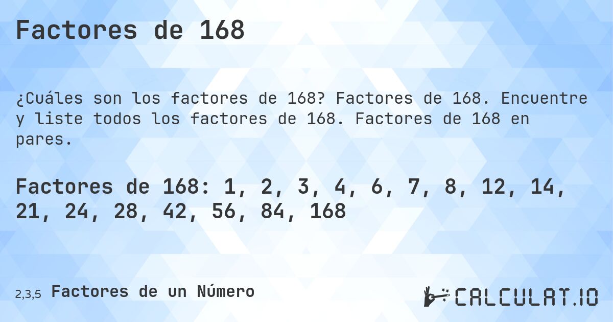 Factores de 168. Factores de 168. Encuentre y liste todos los factores de 168. Factores de 168 en pares.