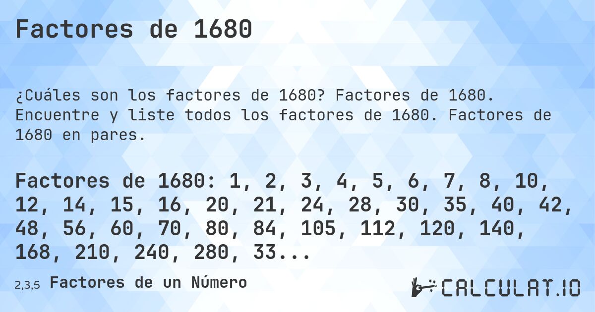 Factores de 1680. Factores de 1680. Encuentre y liste todos los factores de 1680. Factores de 1680 en pares.