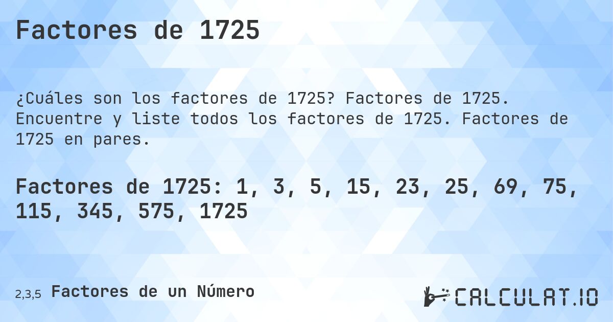 Factores de 1725. Factores de 1725. Encuentre y liste todos los factores de 1725. Factores de 1725 en pares.