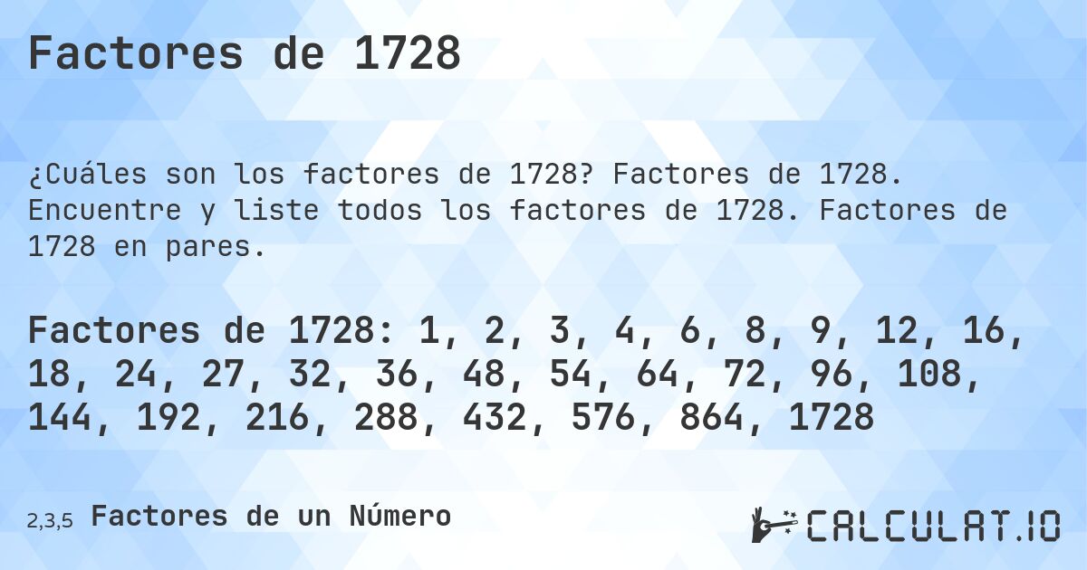 Factores de 1728. Factores de 1728. Encuentre y liste todos los factores de 1728. Factores de 1728 en pares.