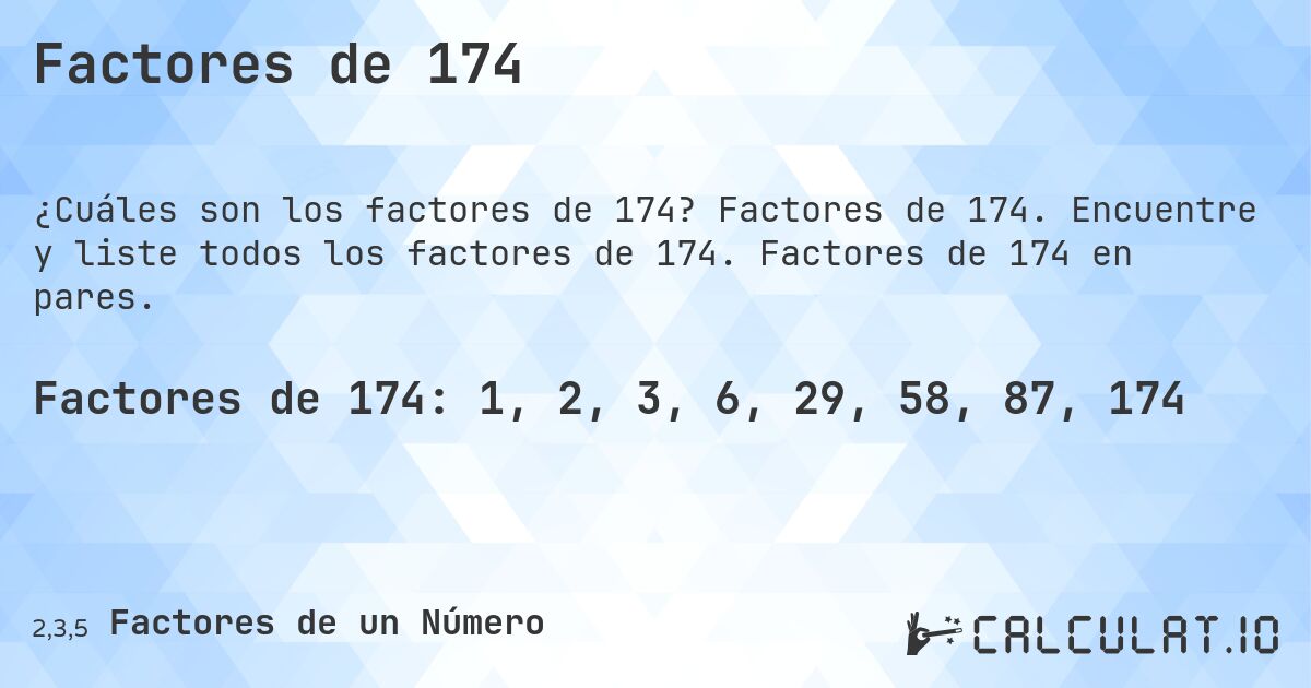 Factores de 174. Factores de 174. Encuentre y liste todos los factores de 174. Factores de 174 en pares.
