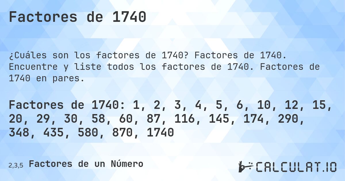Factores de 1740. Factores de 1740. Encuentre y liste todos los factores de 1740. Factores de 1740 en pares.