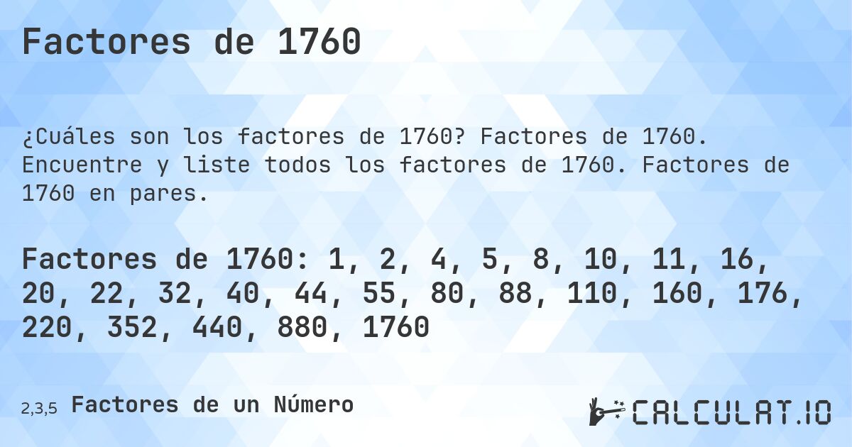 Factores de 1760. Factores de 1760. Encuentre y liste todos los factores de 1760. Factores de 1760 en pares.
