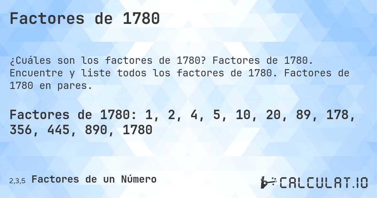 Factores de 1780. Factores de 1780. Encuentre y liste todos los factores de 1780. Factores de 1780 en pares.