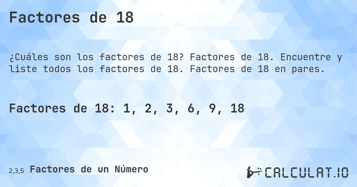 Factores de 18. Factores de 18. Encuentre y liste todos los factores de 18. Factores de 18 en pares.
