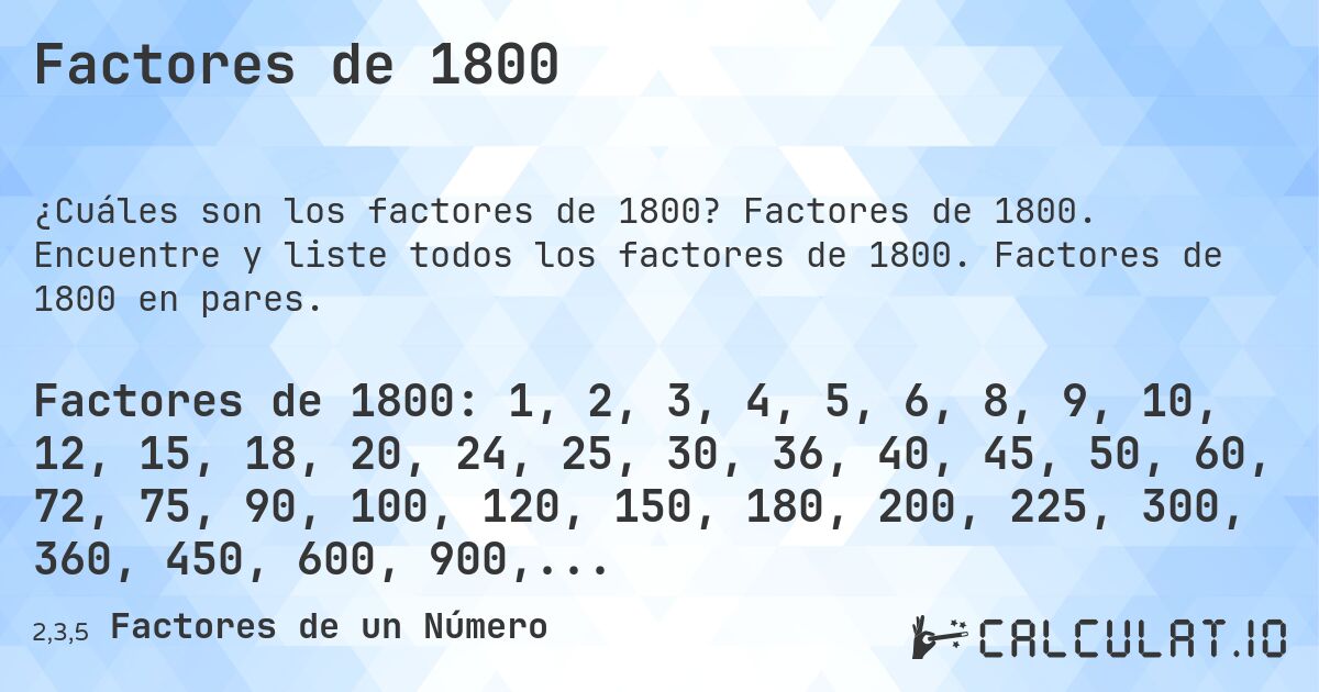 Factores de 1800. Factores de 1800. Encuentre y liste todos los factores de 1800. Factores de 1800 en pares.