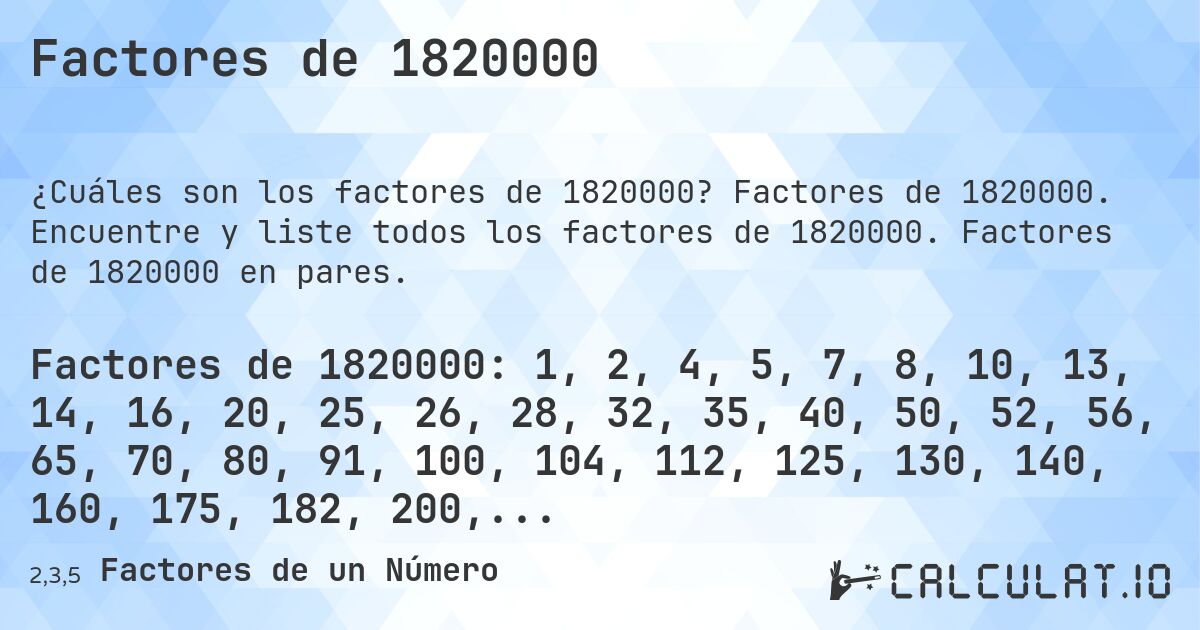 Factores de 1820000. Factores de 1820000. Encuentre y liste todos los factores de 1820000. Factores de 1820000 en pares.