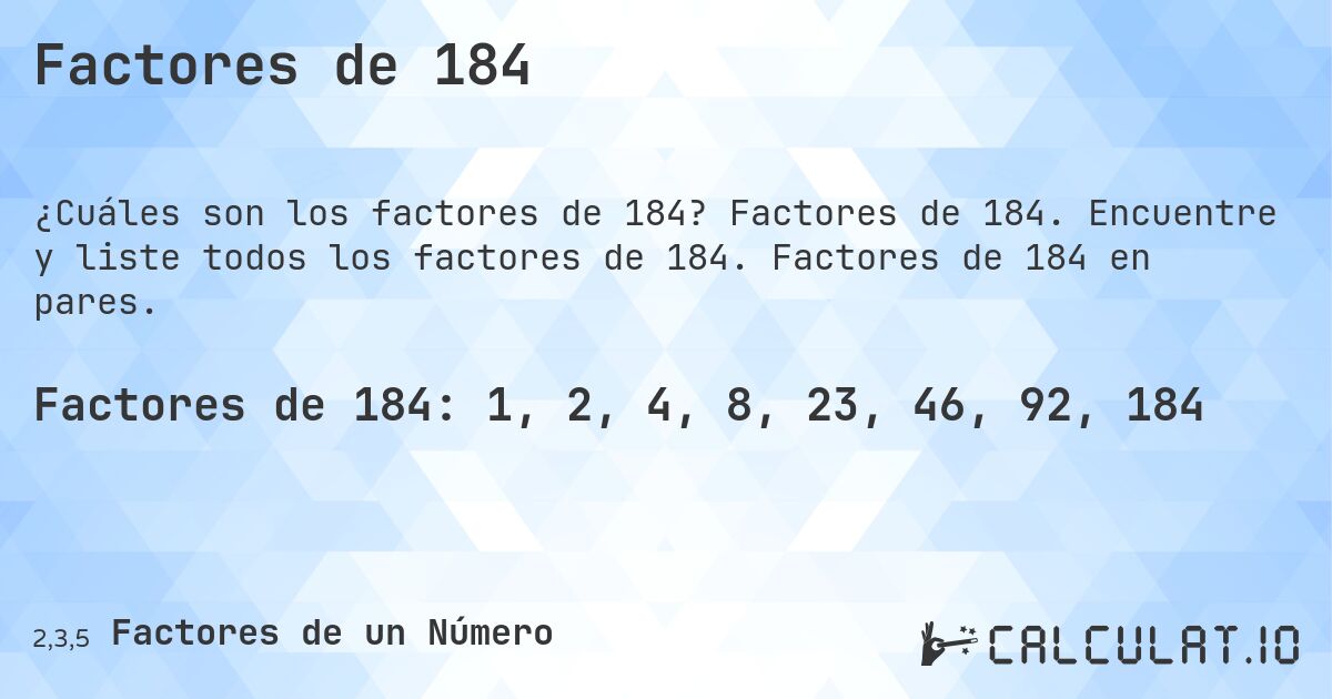 Factores de 184. Factores de 184. Encuentre y liste todos los factores de 184. Factores de 184 en pares.