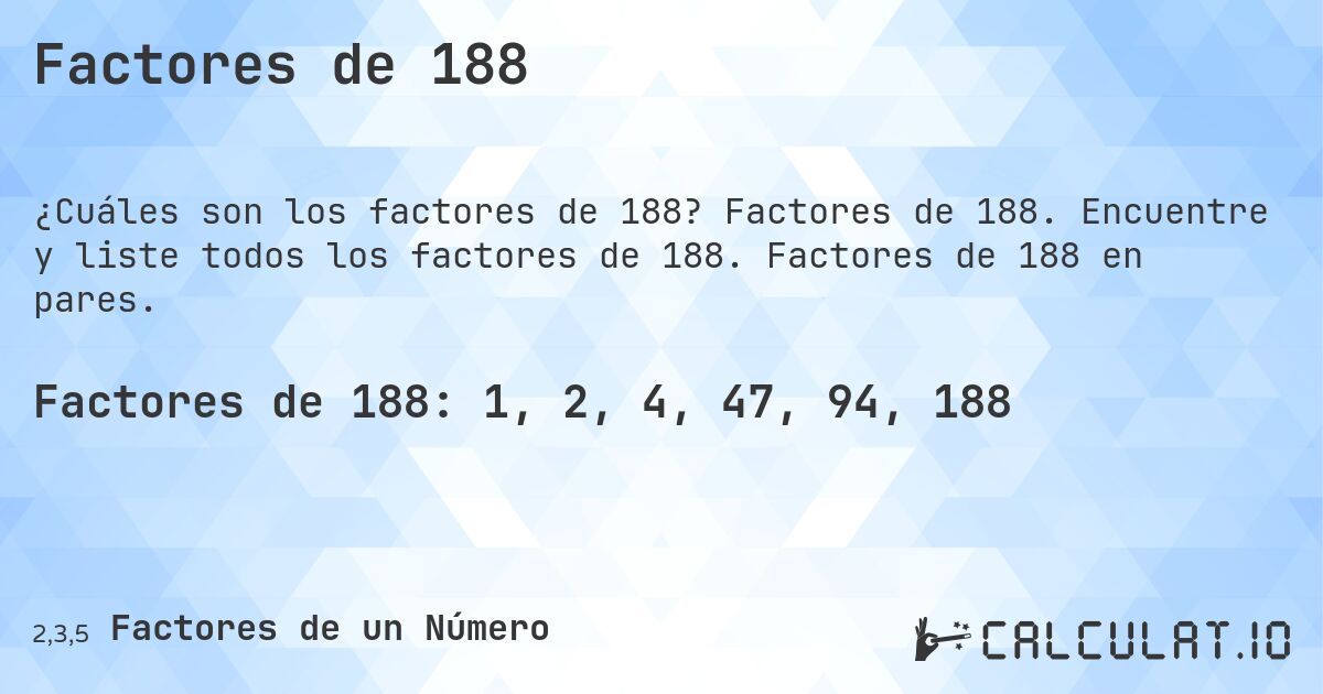 Factores de 188. Factores de 188. Encuentre y liste todos los factores de 188. Factores de 188 en pares.