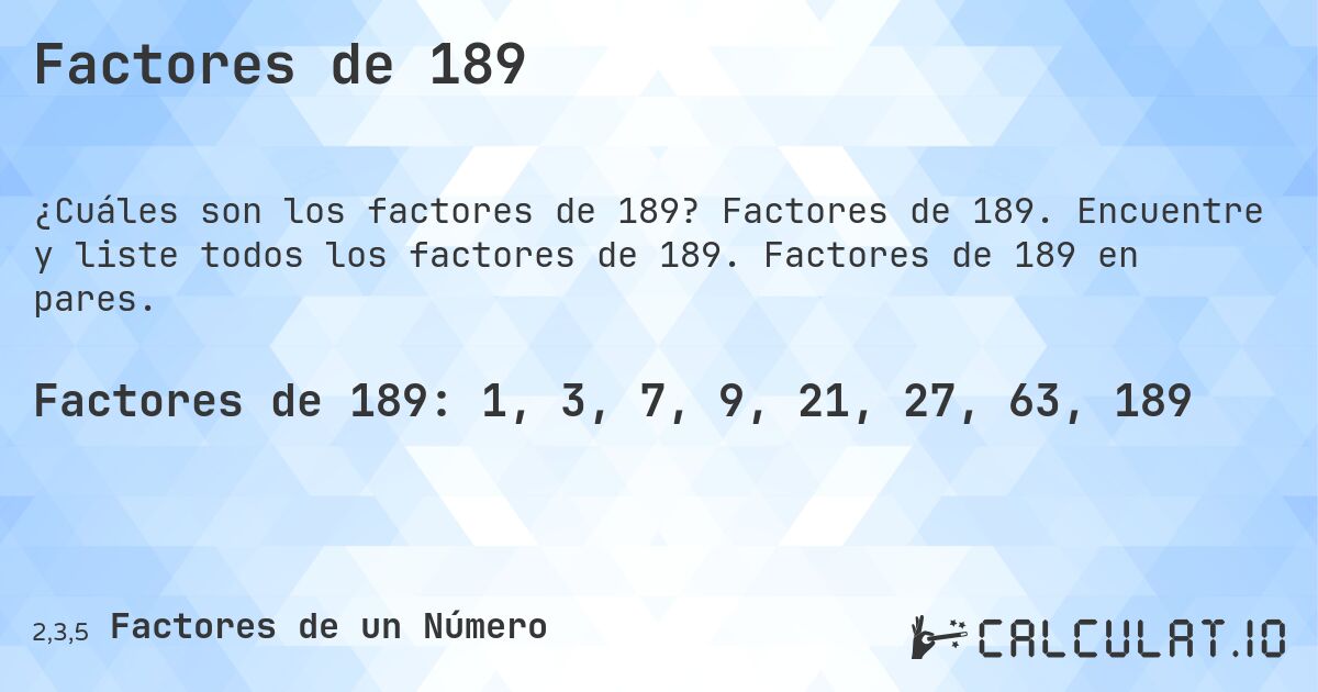 Factores de 189. Factores de 189. Encuentre y liste todos los factores de 189. Factores de 189 en pares.
