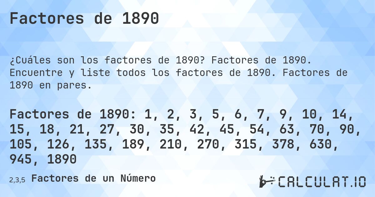 Factores de 1890. Factores de 1890. Encuentre y liste todos los factores de 1890. Factores de 1890 en pares.