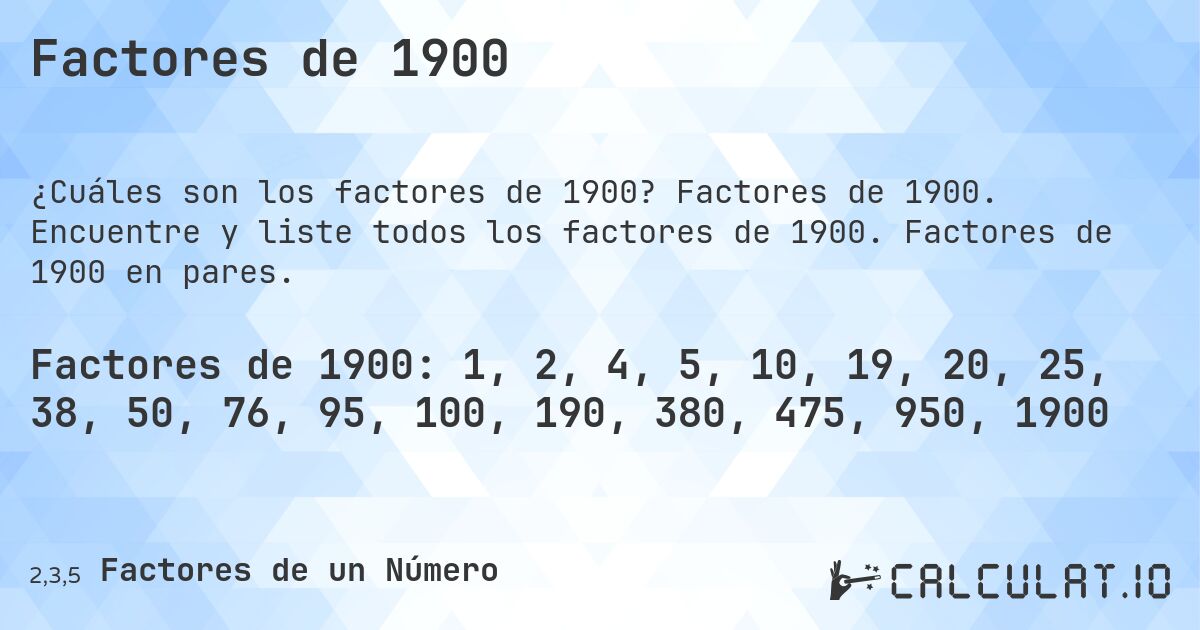 Factores de 1900. Factores de 1900. Encuentre y liste todos los factores de 1900. Factores de 1900 en pares.