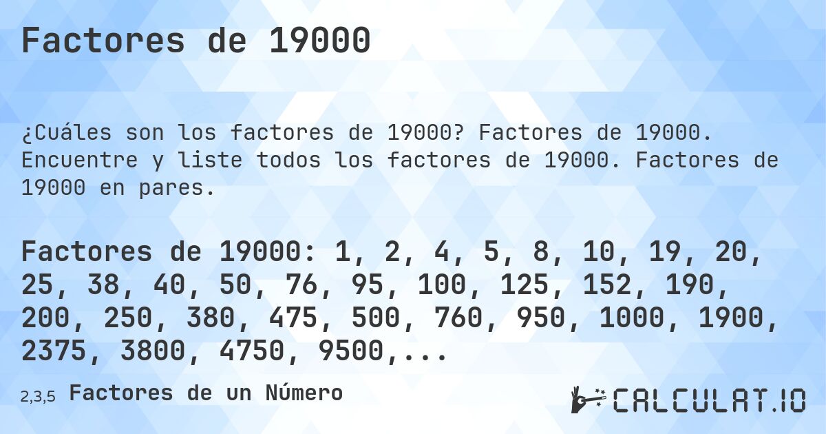 Factores de 19000. Factores de 19000. Encuentre y liste todos los factores de 19000. Factores de 19000 en pares.