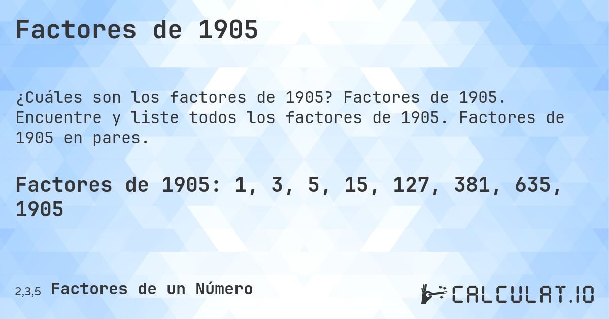 Factores de 1905. Factores de 1905. Encuentre y liste todos los factores de 1905. Factores de 1905 en pares.