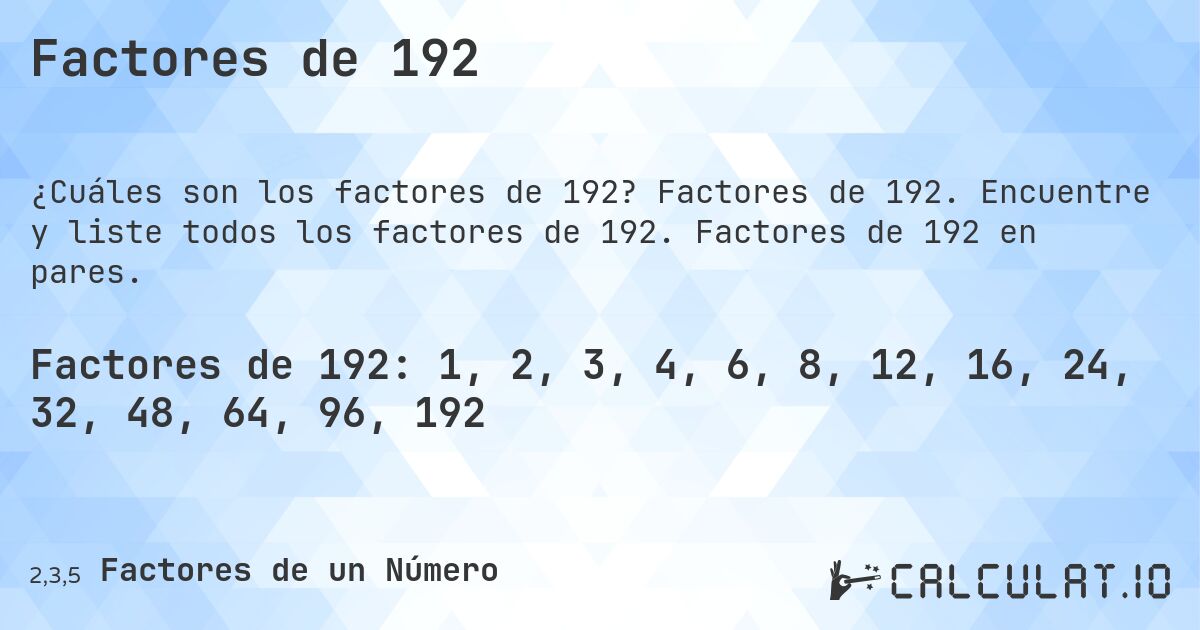 Factores de 192. Factores de 192. Encuentre y liste todos los factores de 192. Factores de 192 en pares.
