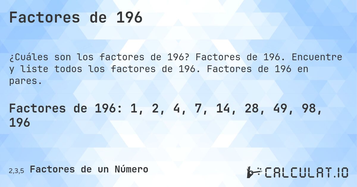Factores de 196. Factores de 196. Encuentre y liste todos los factores de 196. Factores de 196 en pares.