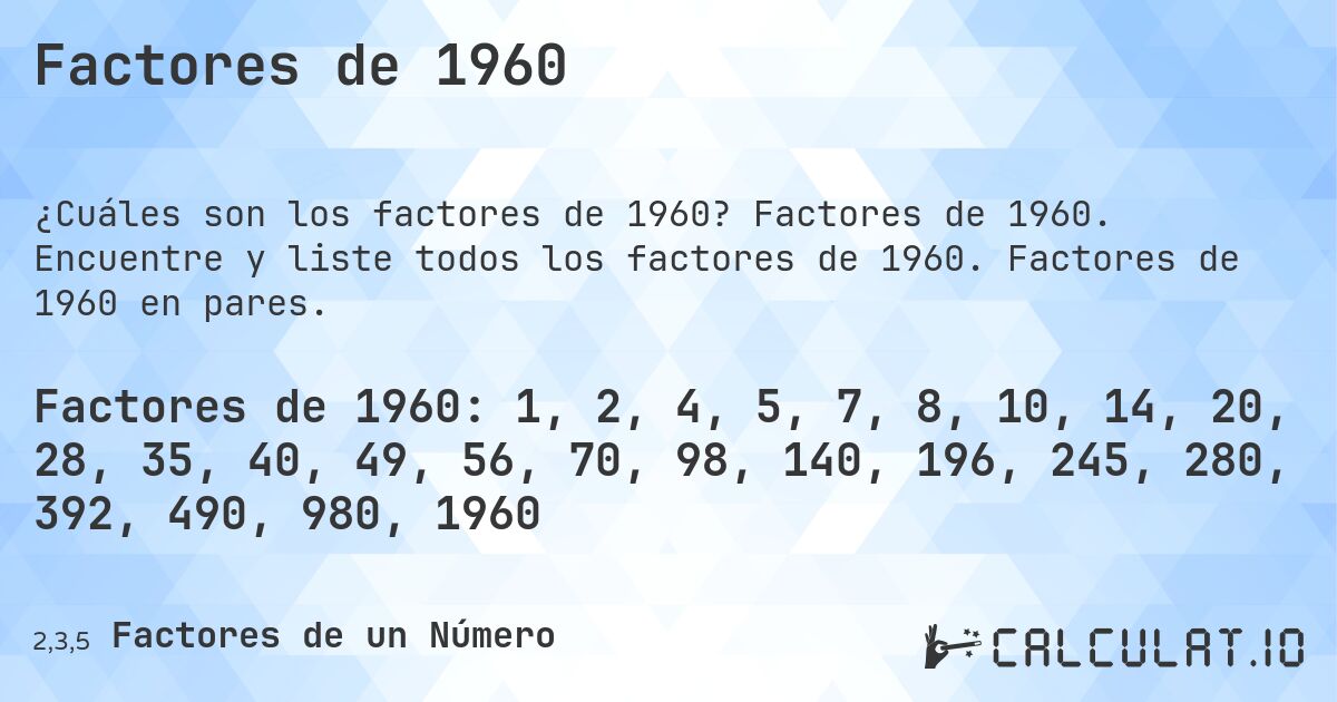 Factores de 1960. Factores de 1960. Encuentre y liste todos los factores de 1960. Factores de 1960 en pares.
