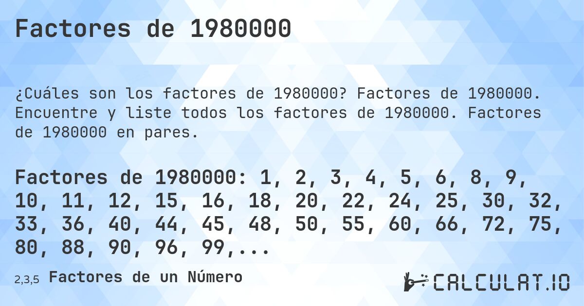 Factores de 1980000. Factores de 1980000. Encuentre y liste todos los factores de 1980000. Factores de 1980000 en pares.