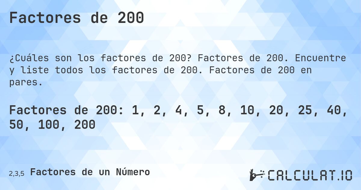Factores de 200. Factores de 200. Encuentre y liste todos los factores de 200. Factores de 200 en pares.