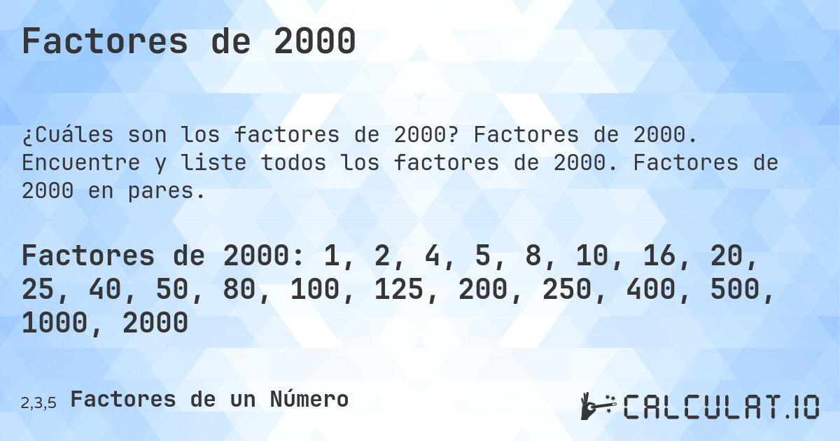 Factores de 2000. Factores de 2000. Encuentre y liste todos los factores de 2000. Factores de 2000 en pares.
