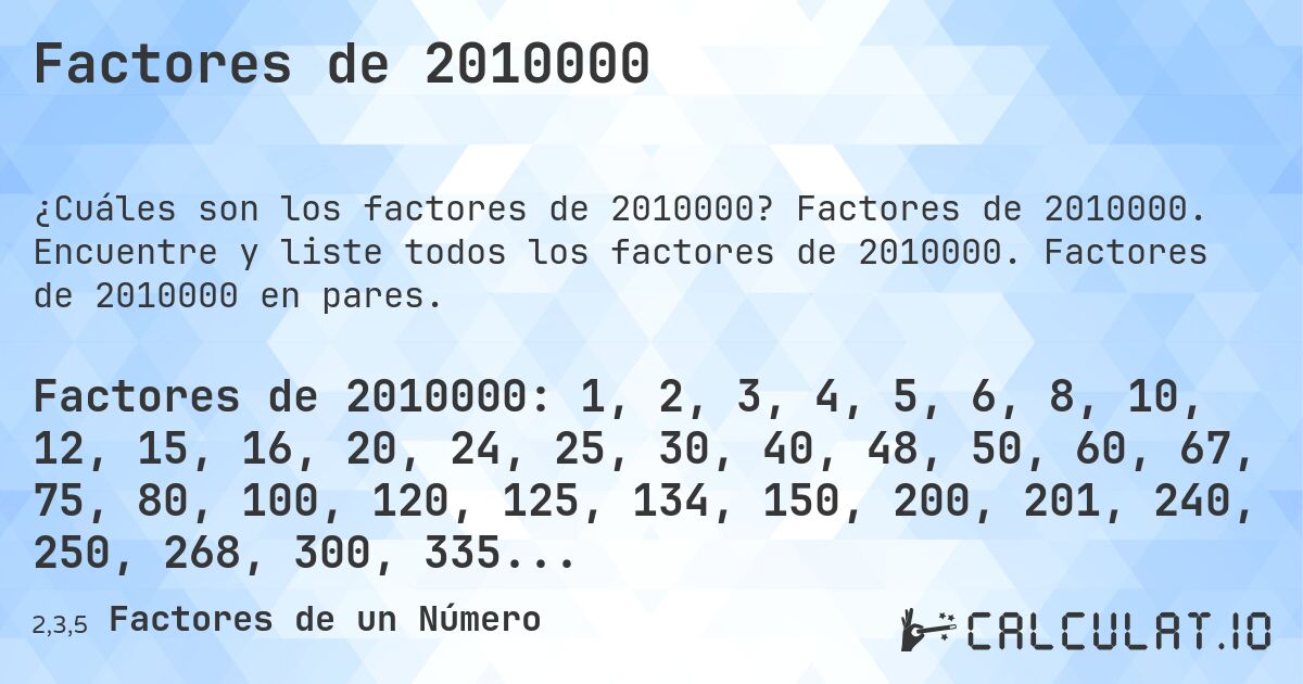 Factores de 2010000. Factores de 2010000. Encuentre y liste todos los factores de 2010000. Factores de 2010000 en pares.