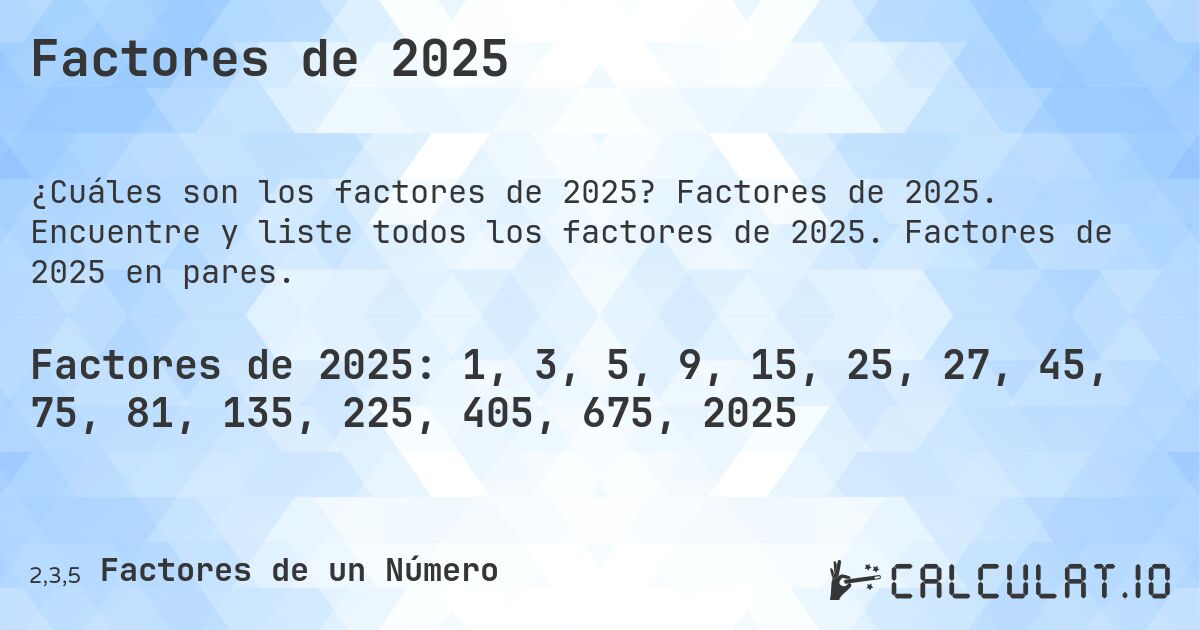 Factores de 2025. Factores de 2025. Encuentre y liste todos los factores de 2025. Factores de 2025 en pares.