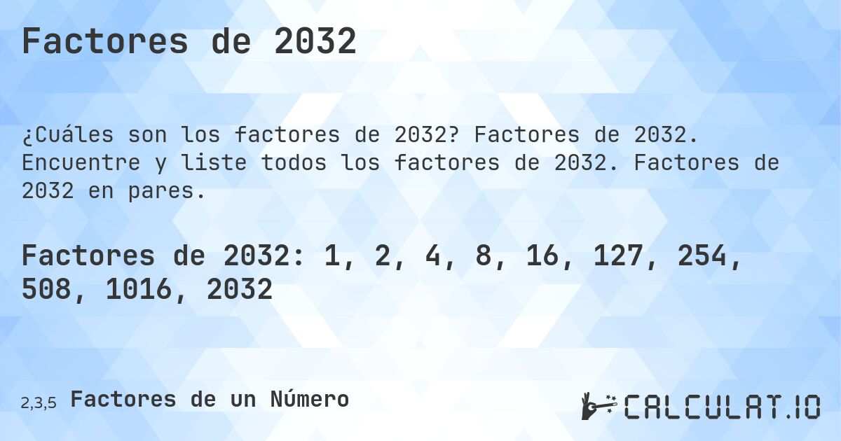 Factores de 2032. Factores de 2032. Encuentre y liste todos los factores de 2032. Factores de 2032 en pares.
