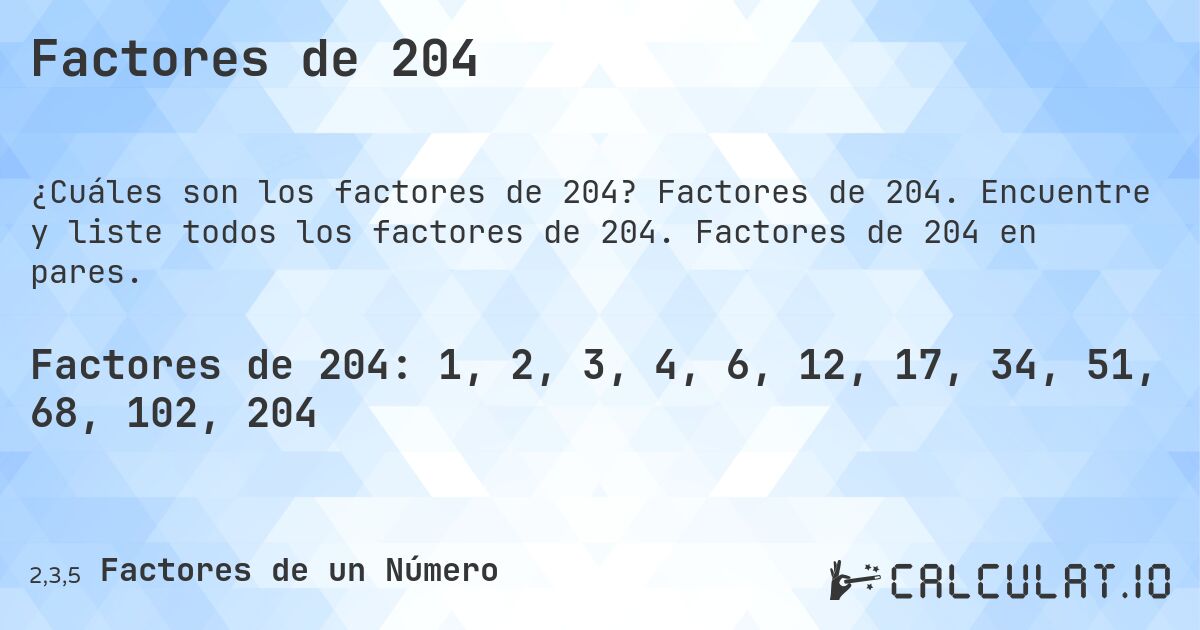 Factores de 204. Factores de 204. Encuentre y liste todos los factores de 204. Factores de 204 en pares.