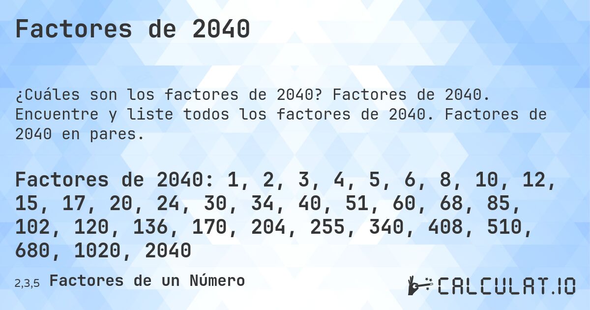 Factores de 2040. Factores de 2040. Encuentre y liste todos los factores de 2040. Factores de 2040 en pares.