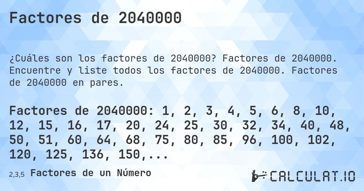 Factores de 2040000. Factores de 2040000. Encuentre y liste todos los factores de 2040000. Factores de 2040000 en pares.