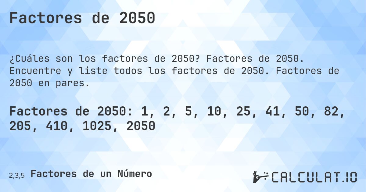 Factores de 2050. Factores de 2050. Encuentre y liste todos los factores de 2050. Factores de 2050 en pares.