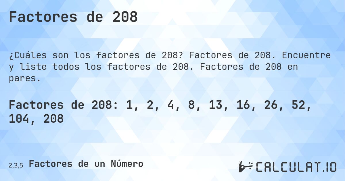 Factores de 208. Factores de 208. Encuentre y liste todos los factores de 208. Factores de 208 en pares.