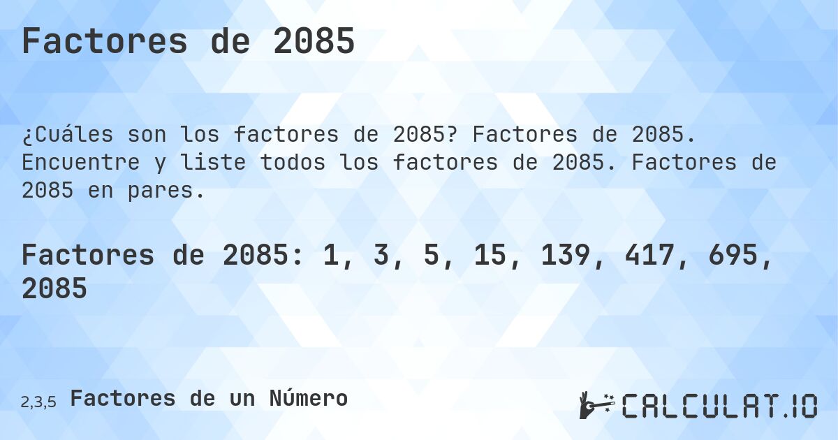 Factores de 2085. Factores de 2085. Encuentre y liste todos los factores de 2085. Factores de 2085 en pares.