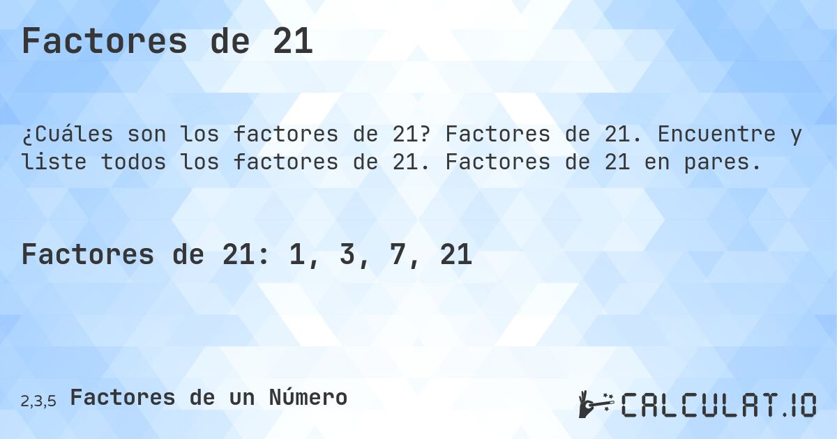 Factores de 21. Factores de 21. Encuentre y liste todos los factores de 21. Factores de 21 en pares.