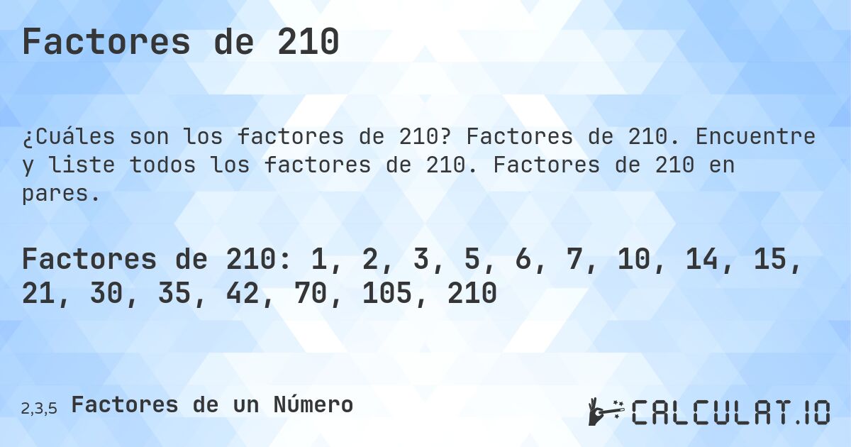 Factores de 210. Factores de 210. Encuentre y liste todos los factores de 210. Factores de 210 en pares.