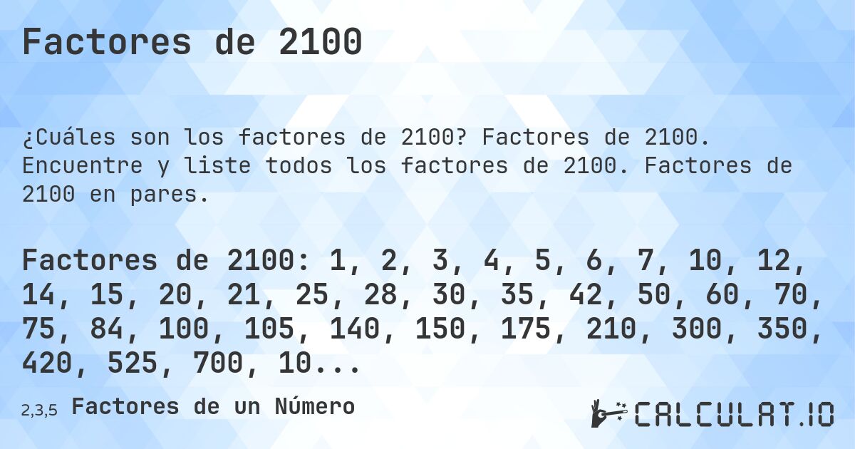 Factores de 2100. Factores de 2100. Encuentre y liste todos los factores de 2100. Factores de 2100 en pares.