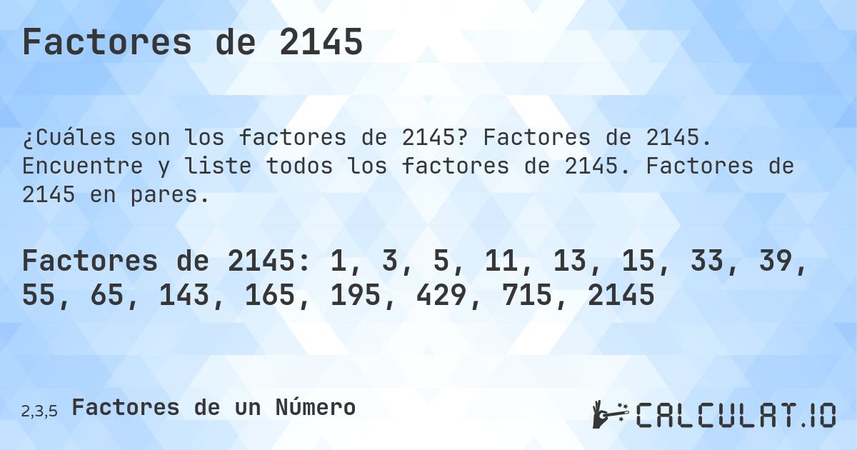 Factores de 2145. Factores de 2145. Encuentre y liste todos los factores de 2145. Factores de 2145 en pares.