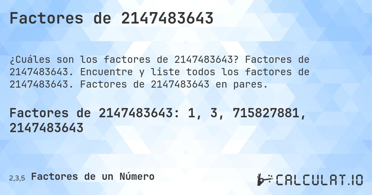 Factores de 2147483643. Factores de 2147483643. Encuentre y liste todos los factores de 2147483643. Factores de 2147483643 en pares.