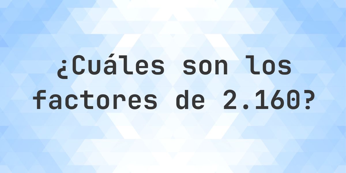 Factores de 2160 - Calculatio
