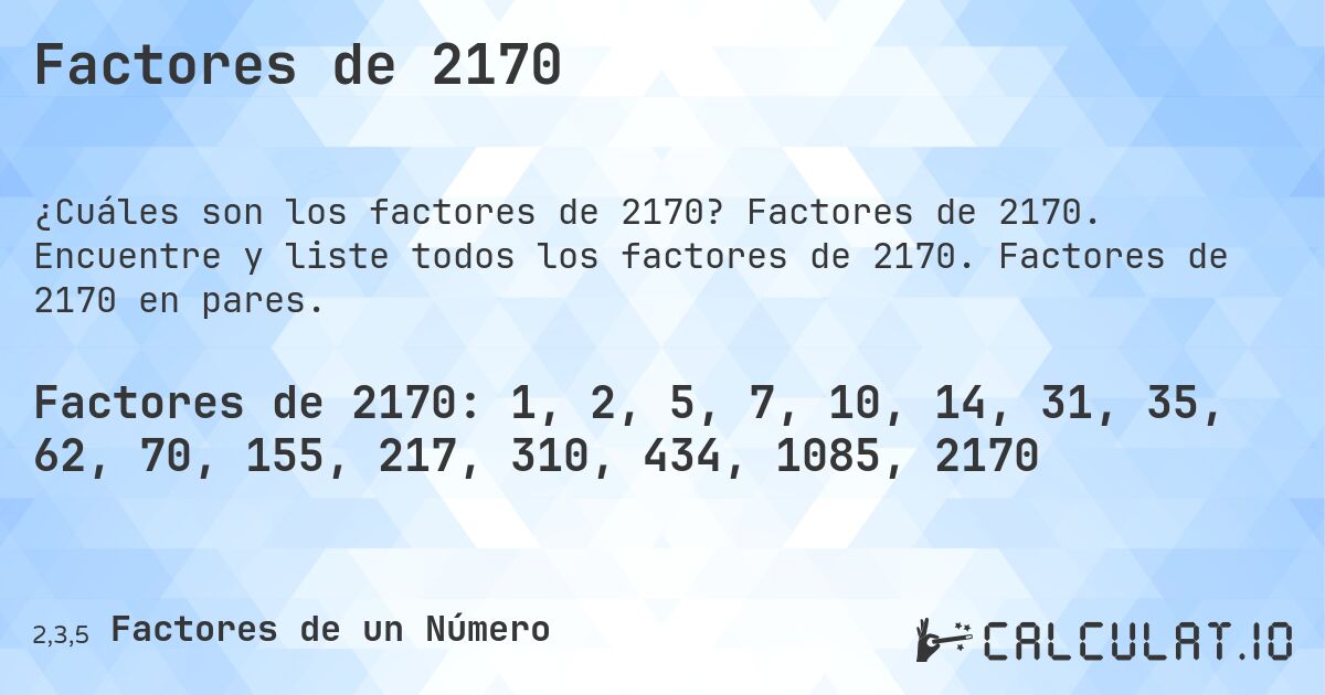 Factores de 2170. Factores de 2170. Encuentre y liste todos los factores de 2170. Factores de 2170 en pares.