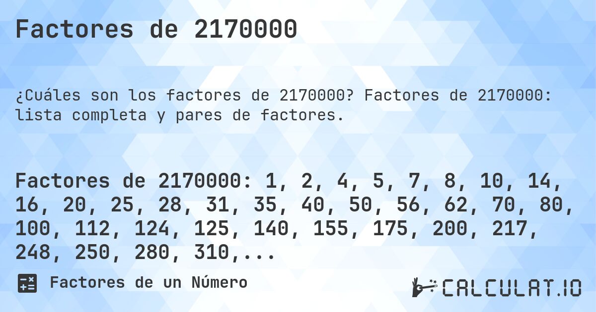 Factores de 2170000. Factores de 2170000: lista completa y pares de factores.