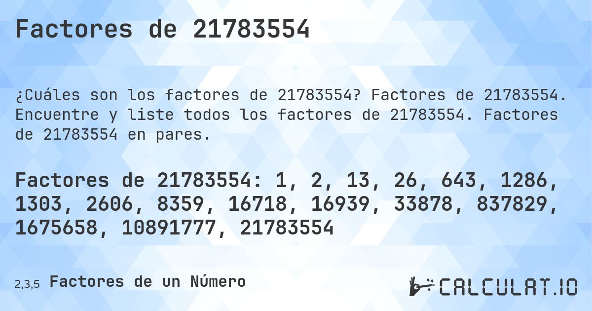 Factores de 21783554. Factores de 21783554. Encuentre y liste todos los factores de 21783554. Factores de 21783554 en pares.