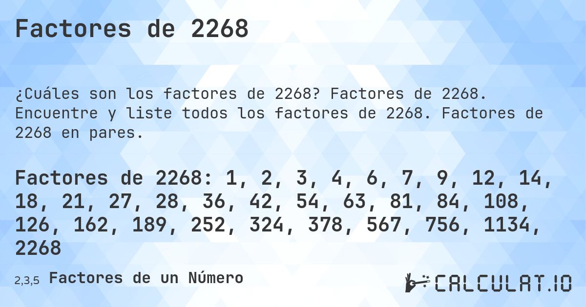 Factores de 2268. Factores de 2268. Encuentre y liste todos los factores de 2268. Factores de 2268 en pares.