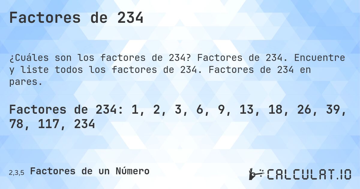 Factores de 234. Factores de 234. Encuentre y liste todos los factores de 234. Factores de 234 en pares.